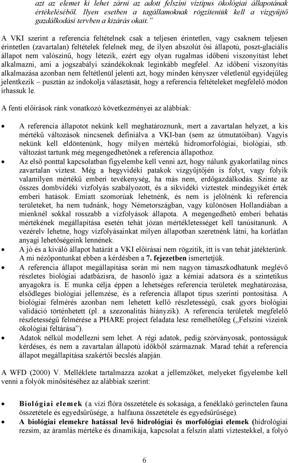 valószínű, hogy létezik, ezért egy olyan rugalmas időbeni viszonyítást lehet alkalmazni, ami a jogszabályi szándékoknak leginkább megfelel.