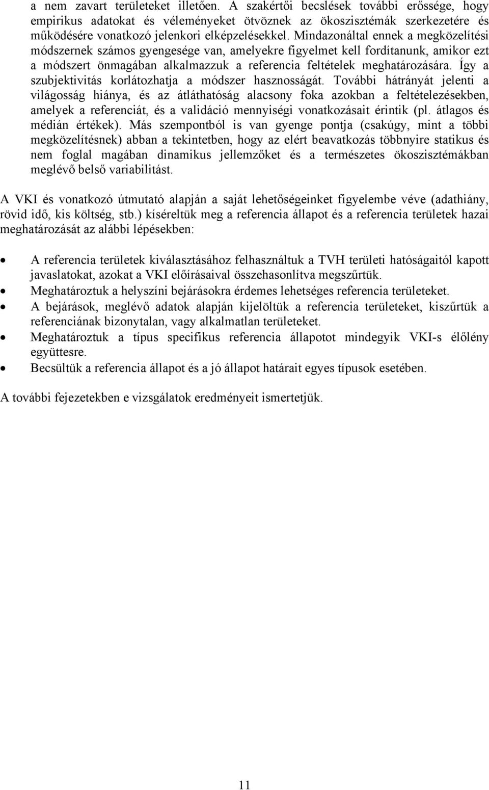 Mindazonáltal ennek a megközelítési módszernek számos gyengesége van, amelyekre figyelmet kell fordítanunk, amikor ezt a módszert önmagában alkalmazzuk a referencia feltételek meghatározására.