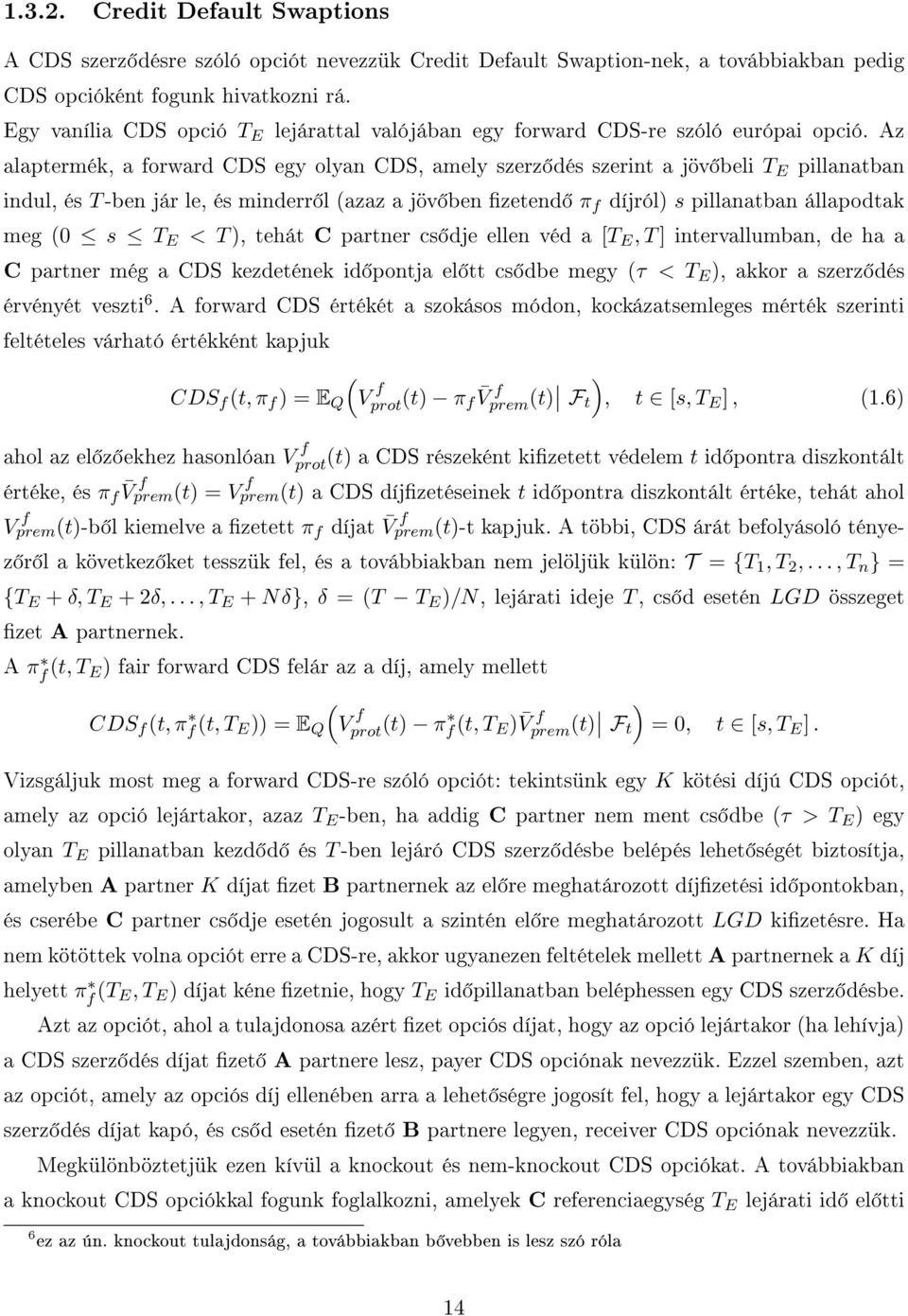 Az alaptermék, a forward CDS egy olyan CDS, amely szerz dés szernt a jöv bel T E pllanatban ndul, és T -ben jár le, és mnderr l azaz a jöv ben zetend π f díjról s pllanatban állapodtak meg s T E < T,