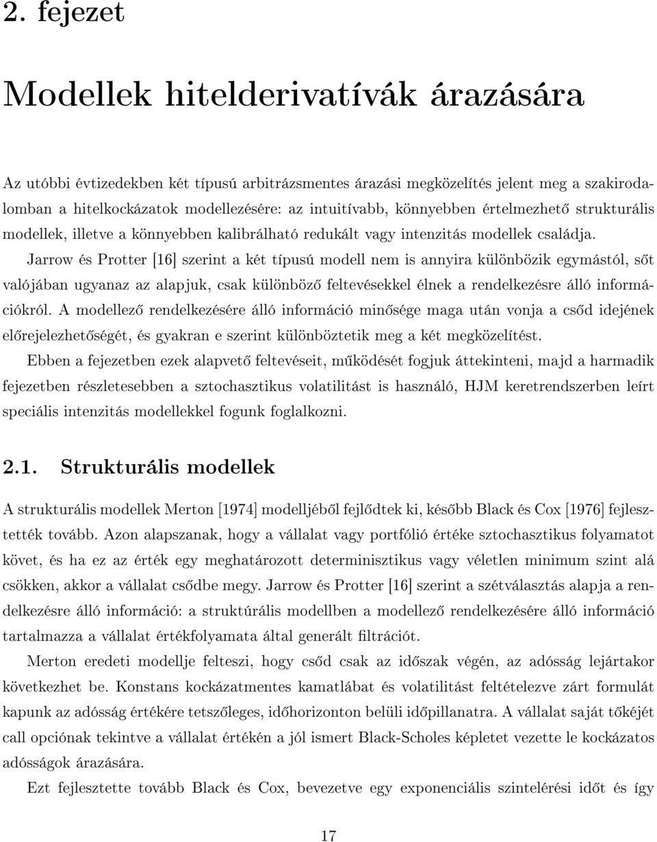 Jarrow és Protter [16] szernt a két típusú modell nem s annyra különbözk egymástól, s t valójában ugyanaz az alapjuk, csak különböz feltevésekkel élnek a rendelkezésre álló nformácókról.