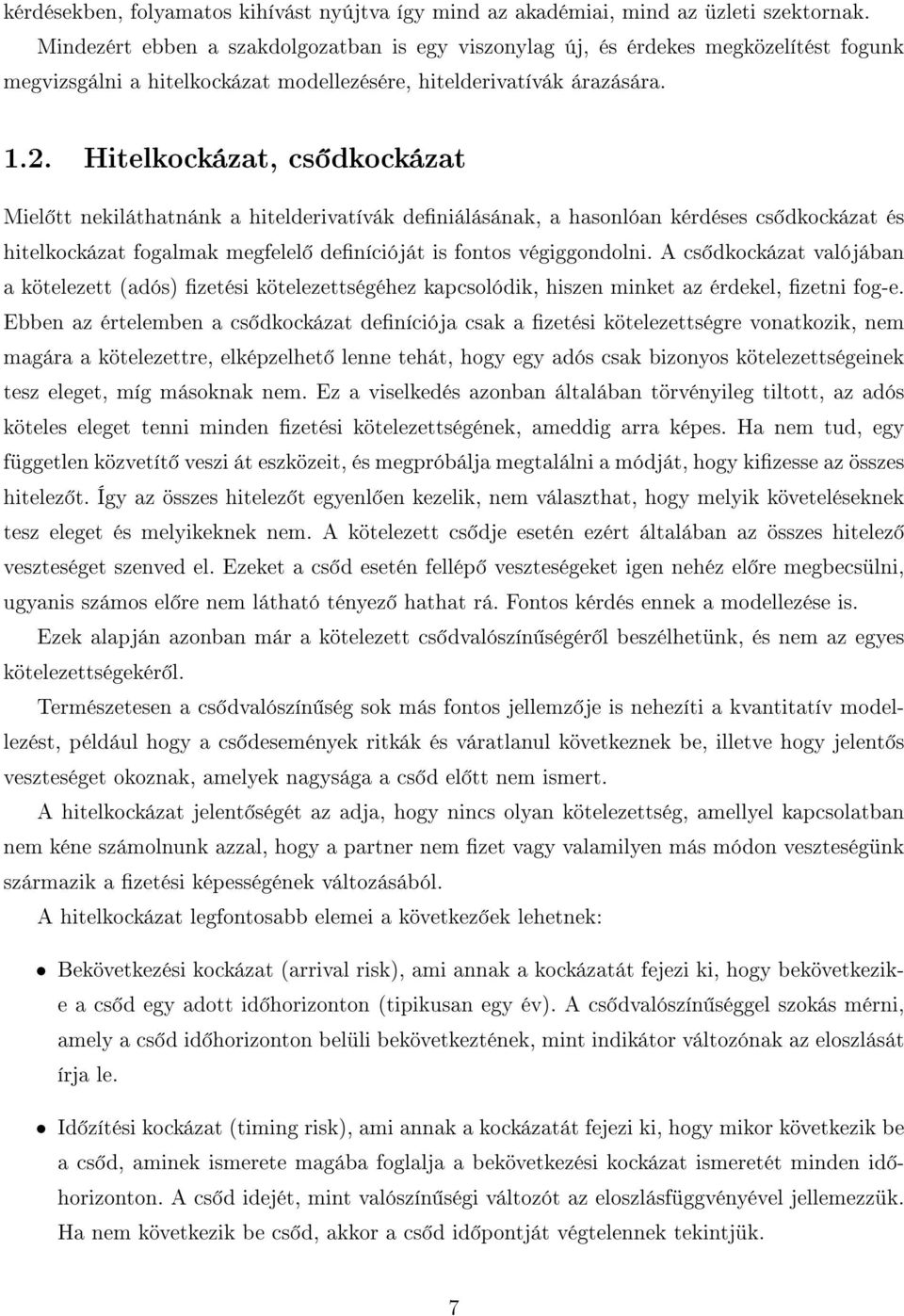 Htelkockázat, cs dkockázat Mel tt nekláthatnánk a hteldervatívák denálásának, a hasonlóan kérdéses cs dkockázat és htelkockázat fogalmak megfelel denícóját s fontos végggondoln.