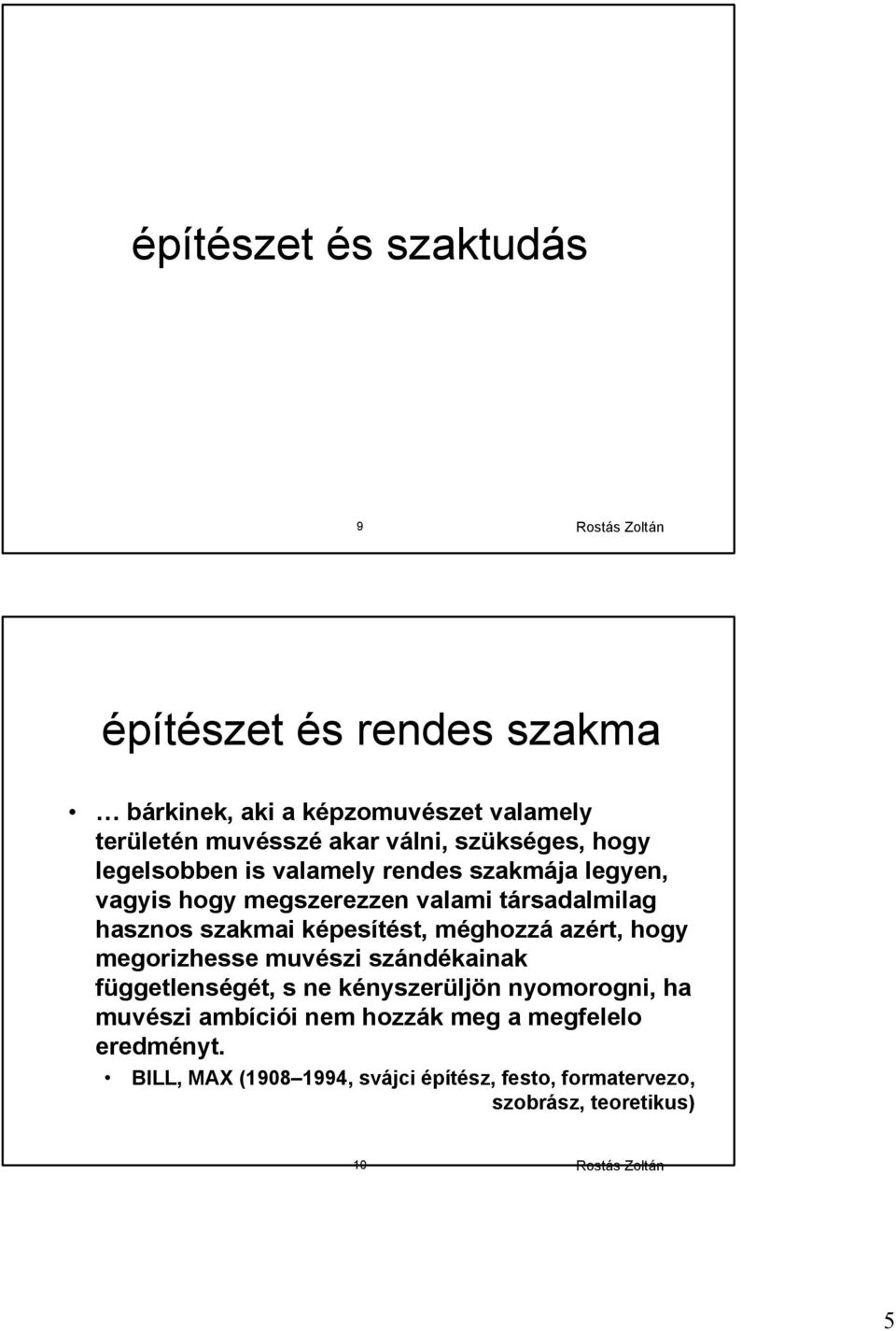 képesítést, méghozzá azért, hogy megorizhesse muvészi szándékainak függetlenségét, s ne kényszerüljön nyomorogni, ha muvészi ambíciói