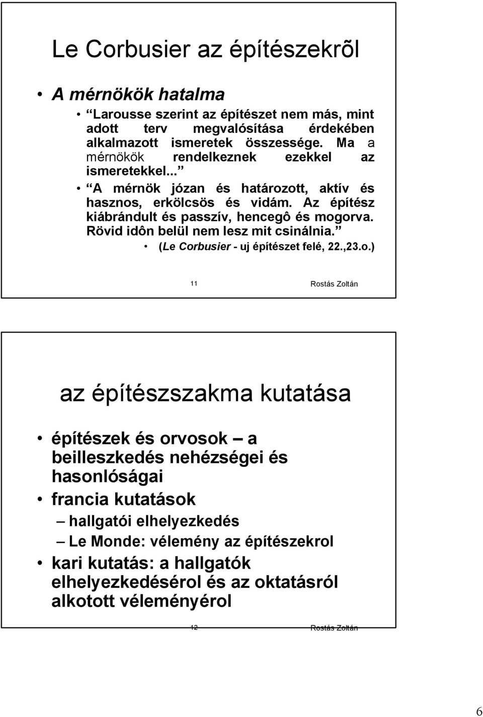 Rövid idôn belül nem lesz mit csinálnia. (Le Cor