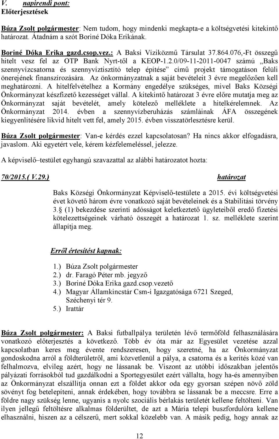 0/09-11-2011-0047 számú Baks szennyvízcsatorna és szennyvíztisztító telep építése című projekt támogatáson felüli önerejének finanszírozására.