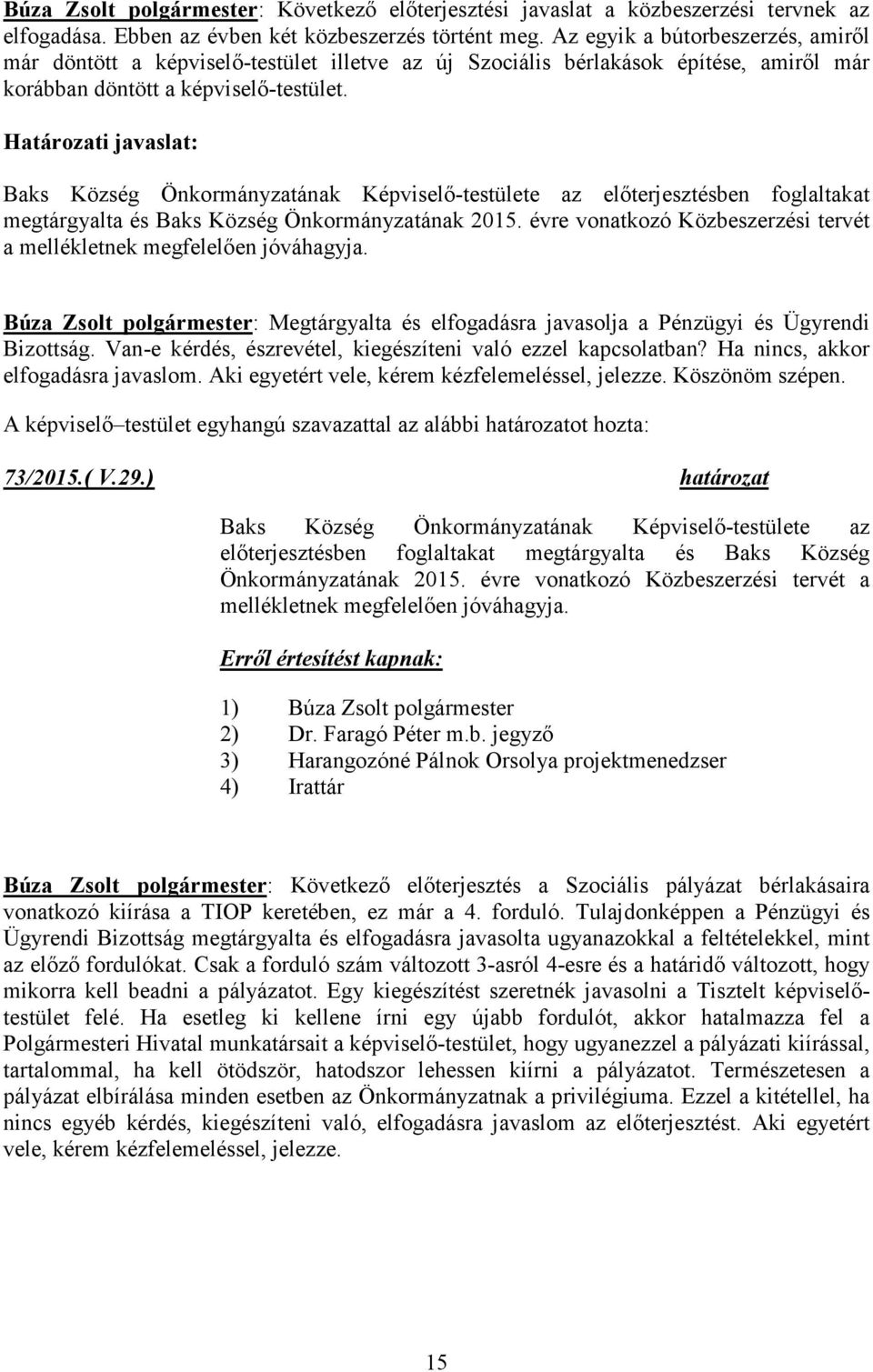 Határozati javaslat: Baks Község Önkormányzatának Képviselő-testülete az előterjesztésben foglaltakat megtárgyalta és Baks Község Önkormányzatának 2015.