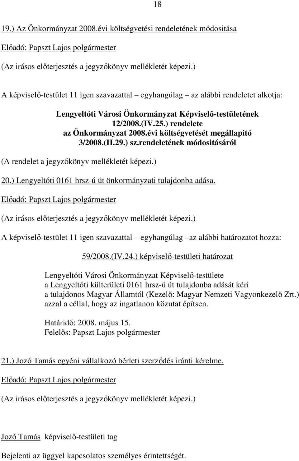 ) rendelete az Önkormányzat 2008.évi költségvetését megállapitó 3/2008.(II.29.) sz.rendeletének módositásáról (A rendelet a jegyzıkönyv mellékletét képezi.) 20.