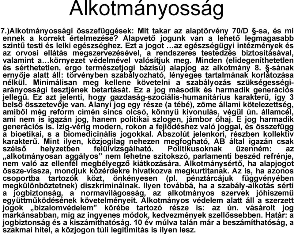 Minden (elidegeníthetetlen és sérthetetlen, ergo természetjogi bázisú) alapjog az alkotmány 8. -sának ernyője alatt áll: törvényben szabályozható, lényeges tartalmánakt korlátozása á nélkül.