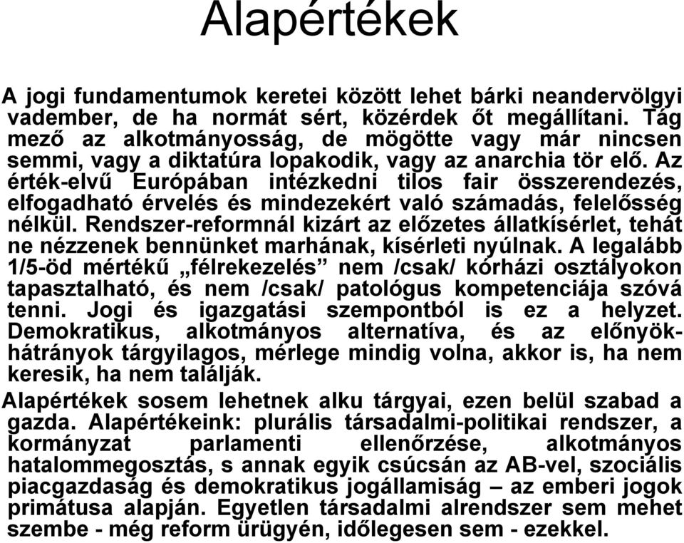Az érték-elvű Európában intézkedni tilos fair összerendezés, elfogadható érvelés és mindezekért való számadás, felelősség nélkül.