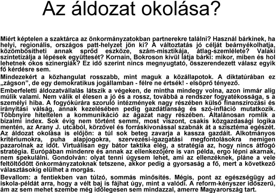 Kornain, Bokroson kívül látja bárki: mikor, miben és hol lehetnek okos szinergiák? Ez idő szerint nincs megnyugtató, összerendezett válasz egyik fő kérdésre sem.