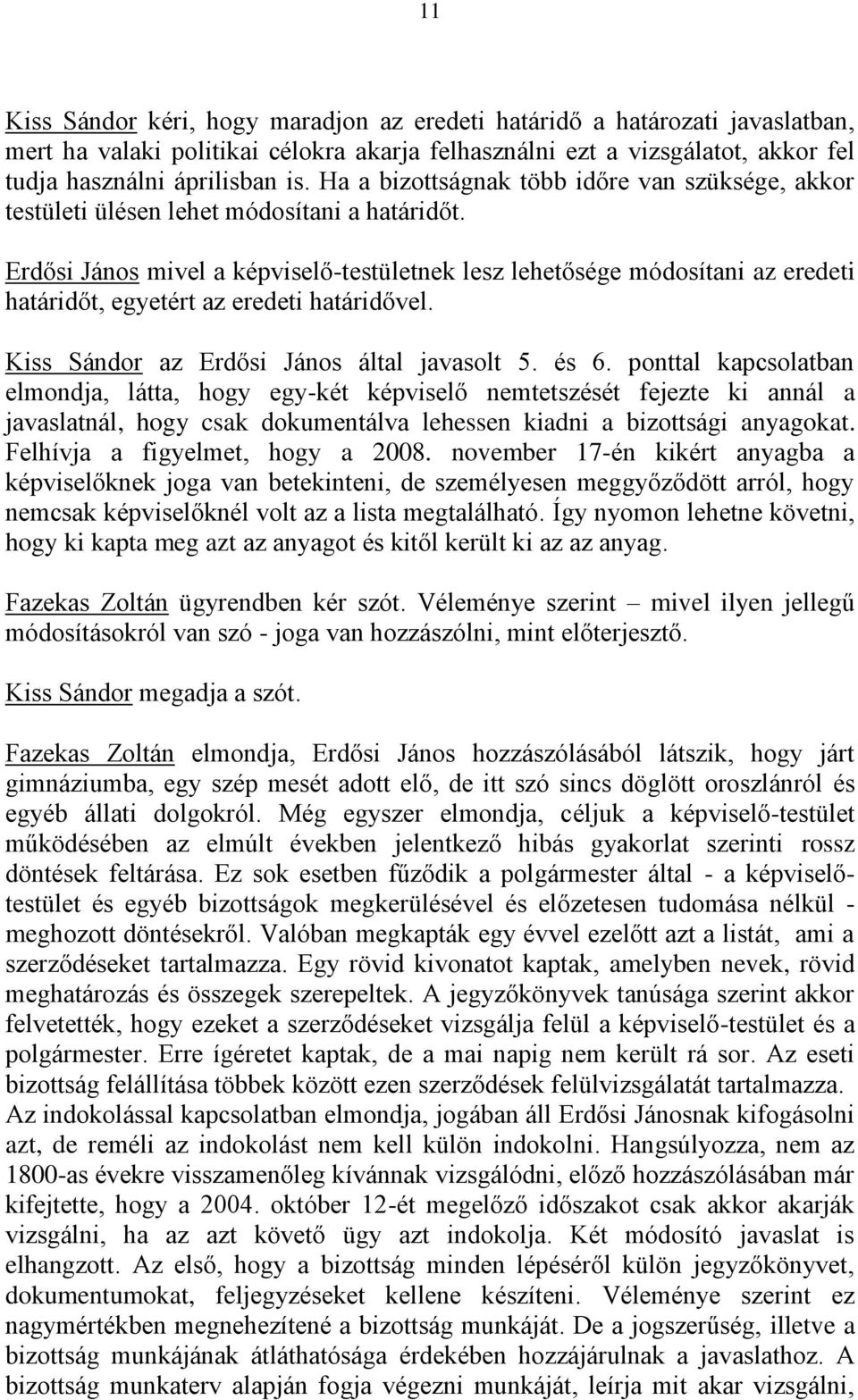 Erdősi János mivel a képviselő-testületnek lesz lehetősége módosítani az eredeti határidőt, egyetért az eredeti határidővel. Kiss Sándor az Erdősi János által javasolt 5. és 6.