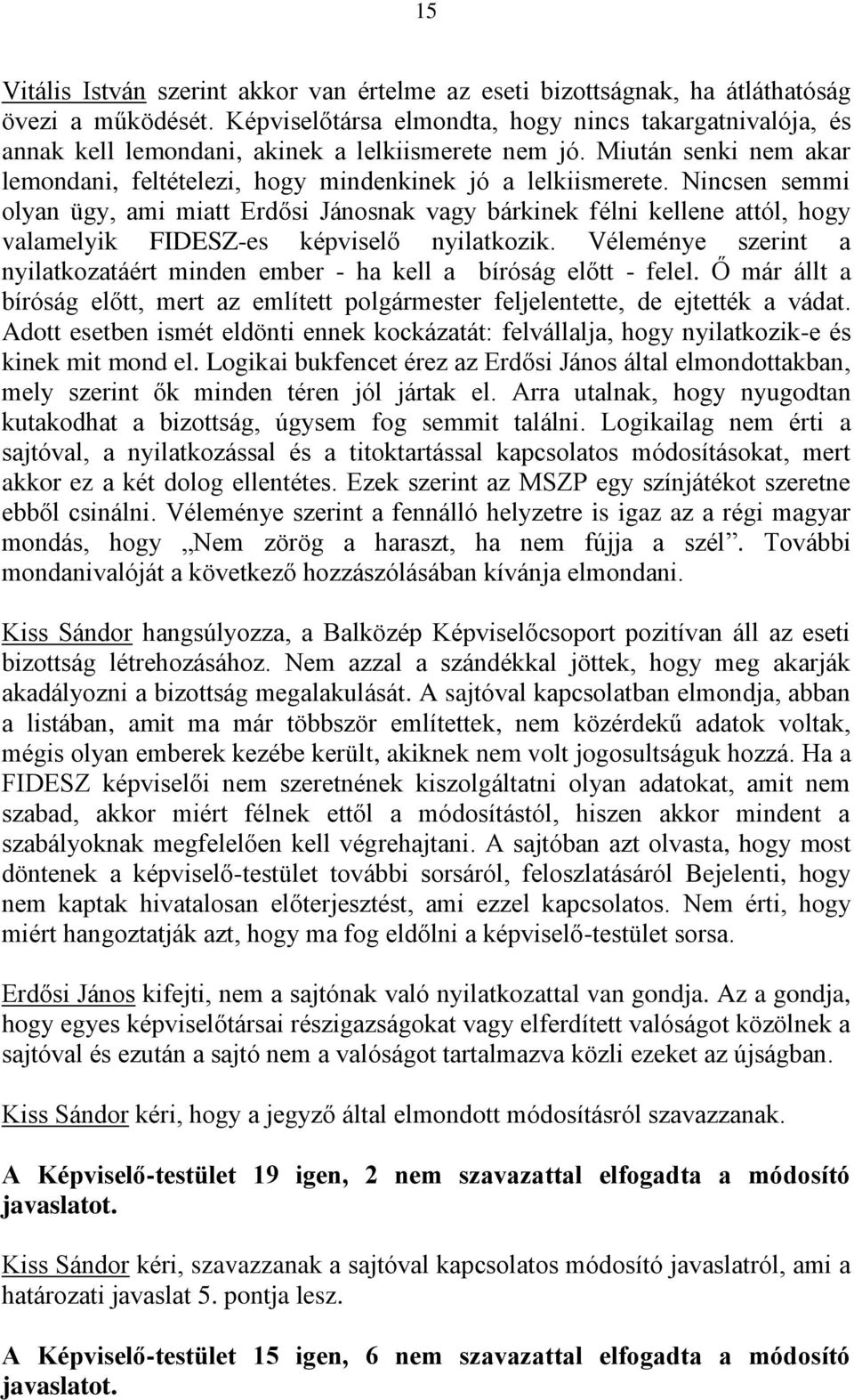 Nincsen semmi olyan ügy, ami miatt Erdősi Jánosnak vagy bárkinek félni kellene attól, hogy valamelyik FIDESZ-es képviselő nyilatkozik.