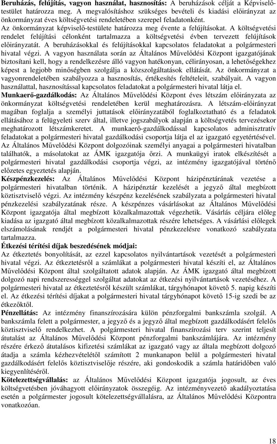 Az önkormányzat képviselı-testülete határozza meg évente a felújításokat. A költségvetési rendelet felújítási célonként tartalmazza a költségvetési évben tervezett felújítások elıirányzatát.