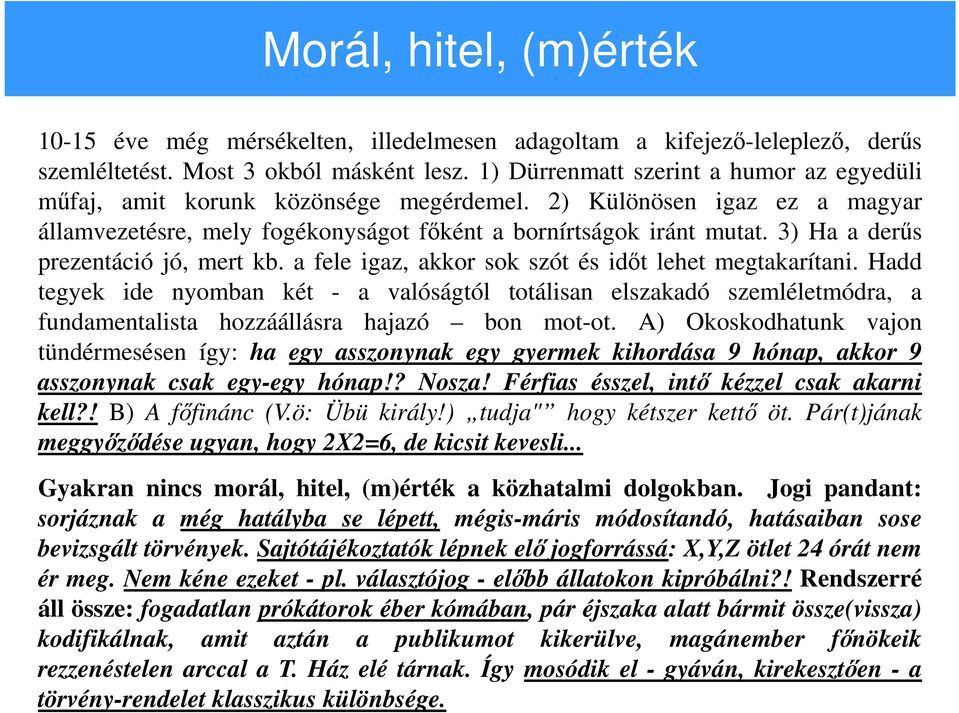 3) Ha a derűs prezentáció jó, mert kb. a fele igaz, akkor sok szót és időt lehet megtakarítani.