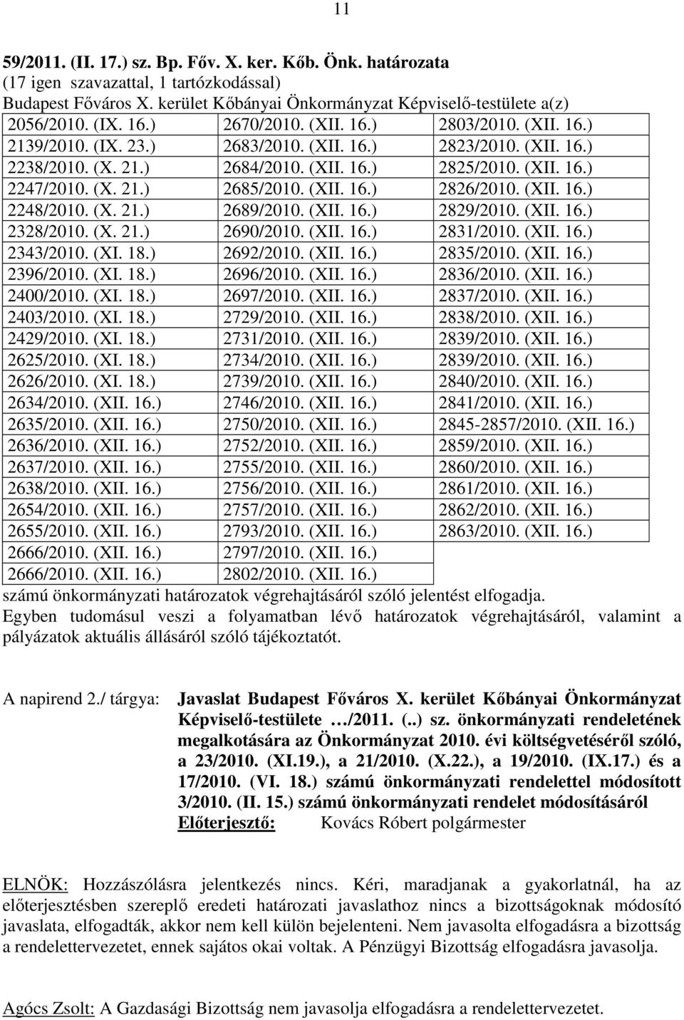 (XII. 16.) 2826/2010. (XII. 16.) 2248/2010. (X. 21.) 2689/2010. (XII. 16.) 2829/2010. (XII. 16.) 2328/2010. (X. 21.) 2690/2010. (XII. 16.) 2831/2010. (XII. 16.) 2343/2010. (XI. 18.) 2692/2010. (XII. 16.) 2835/2010.