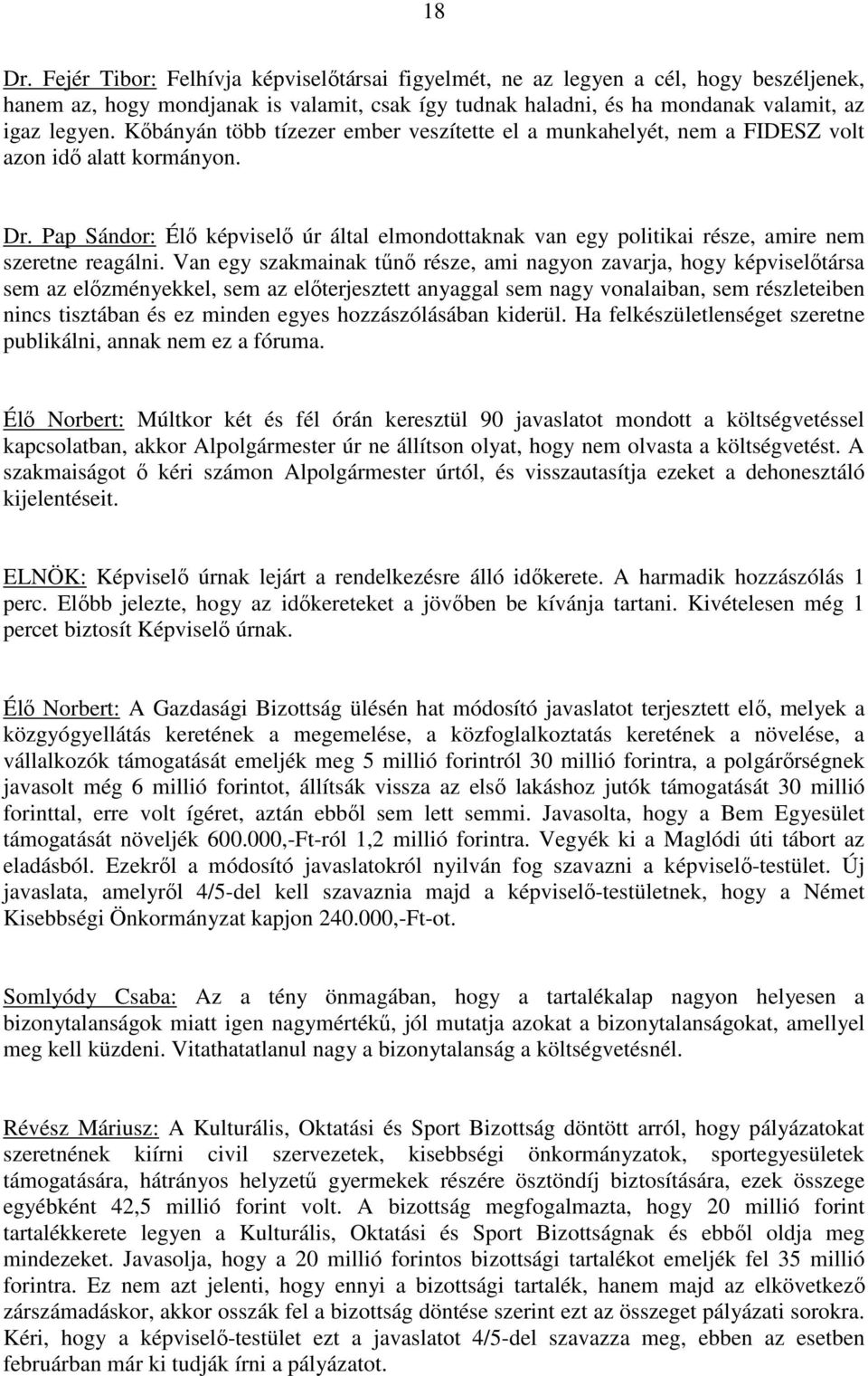 Pap Sándor: Élő képviselő úr által elmondottaknak van egy politikai része, amire nem szeretne reagálni.