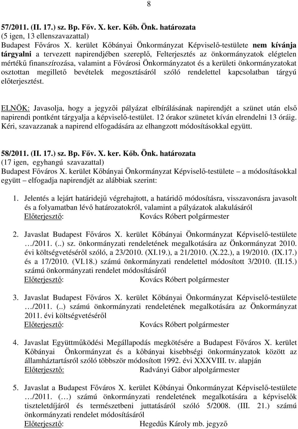 Önkormányzatot és a kerületi önkormányzatokat osztottan megillető bevételek megosztásáról szóló rendelettel kapcsolatban tárgyú előterjesztést.