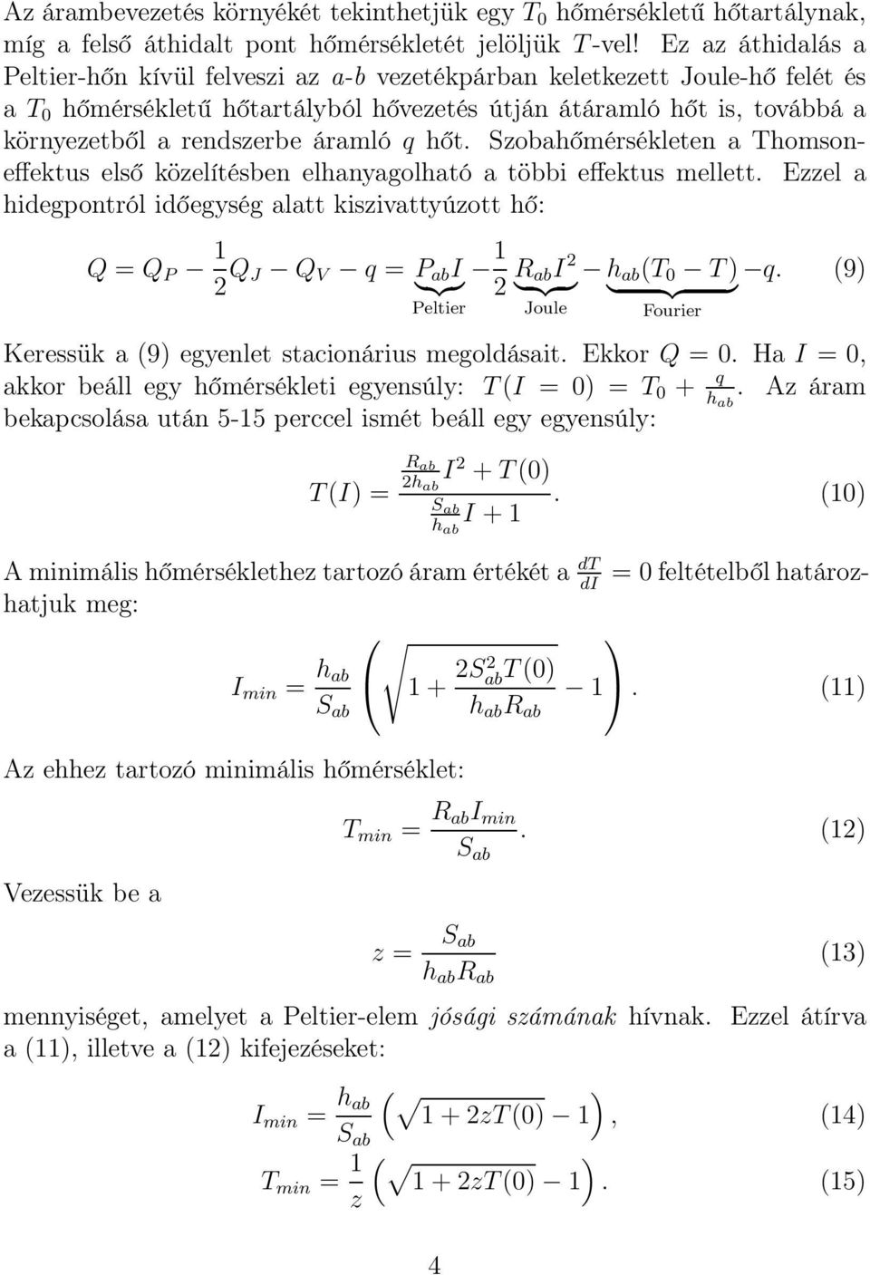 áramló q hőt. Szobahőmérsékleten a Thomsoneffektus első közelítésben elhanyagolható a többi effektus mellett.