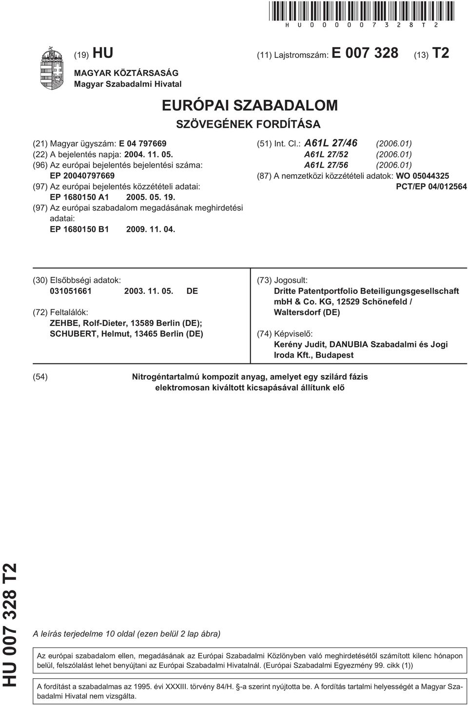 0. 19. (97) Az európai szabadalom megadásának meghirdetési adatai: EP 1680 B1 2009. 11. 04. (1) Int. Cl.: A61L 27/46 (2006.01) A61L 27/2 (2006.01) A61L 27/6 (2006.