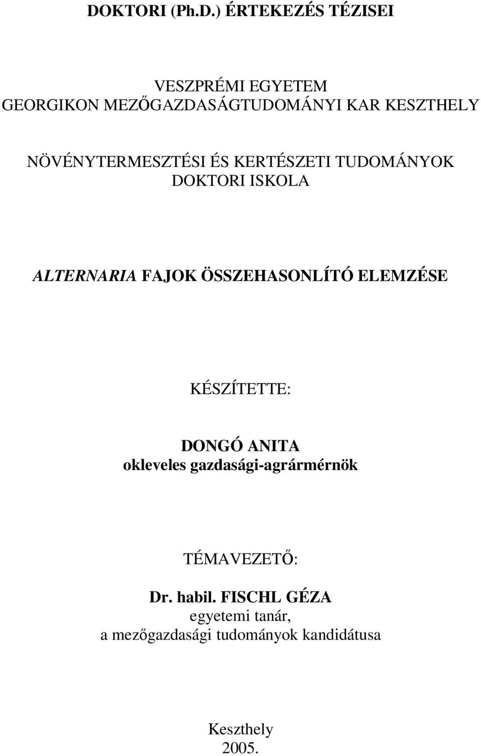 ÖSSZEHASONLÍTÓ ELEMZÉSE KÉSZÍTETTE: DONGÓ ANITA okleveles gazdasági-agrármérnök