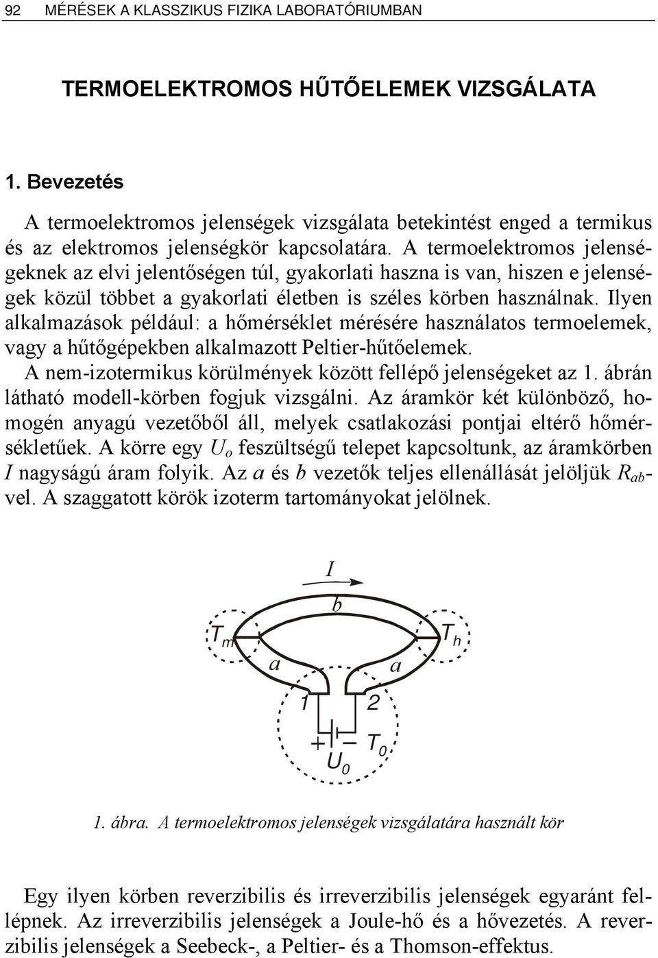 lyen lklmzások például: hőmérséklet mérésére hsználtos termoelemek, vgy hűtőgépeken lklmzott Peltier-hűtőelemek. A nem-izotermikus körülmények között fellépő jelenségeket z 1.