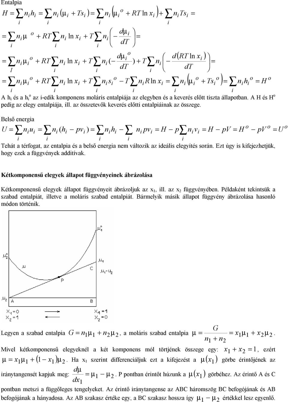 Belső energa U nu n ( h pv ) nh n pv H p nv H pv H pv U ehát a térfgat, az entalpa és a belső energa nem váltzk az deáls elegyítés srán. Ezt úgy s kfejezhetjük, hgy ezek a függvények addtívak.