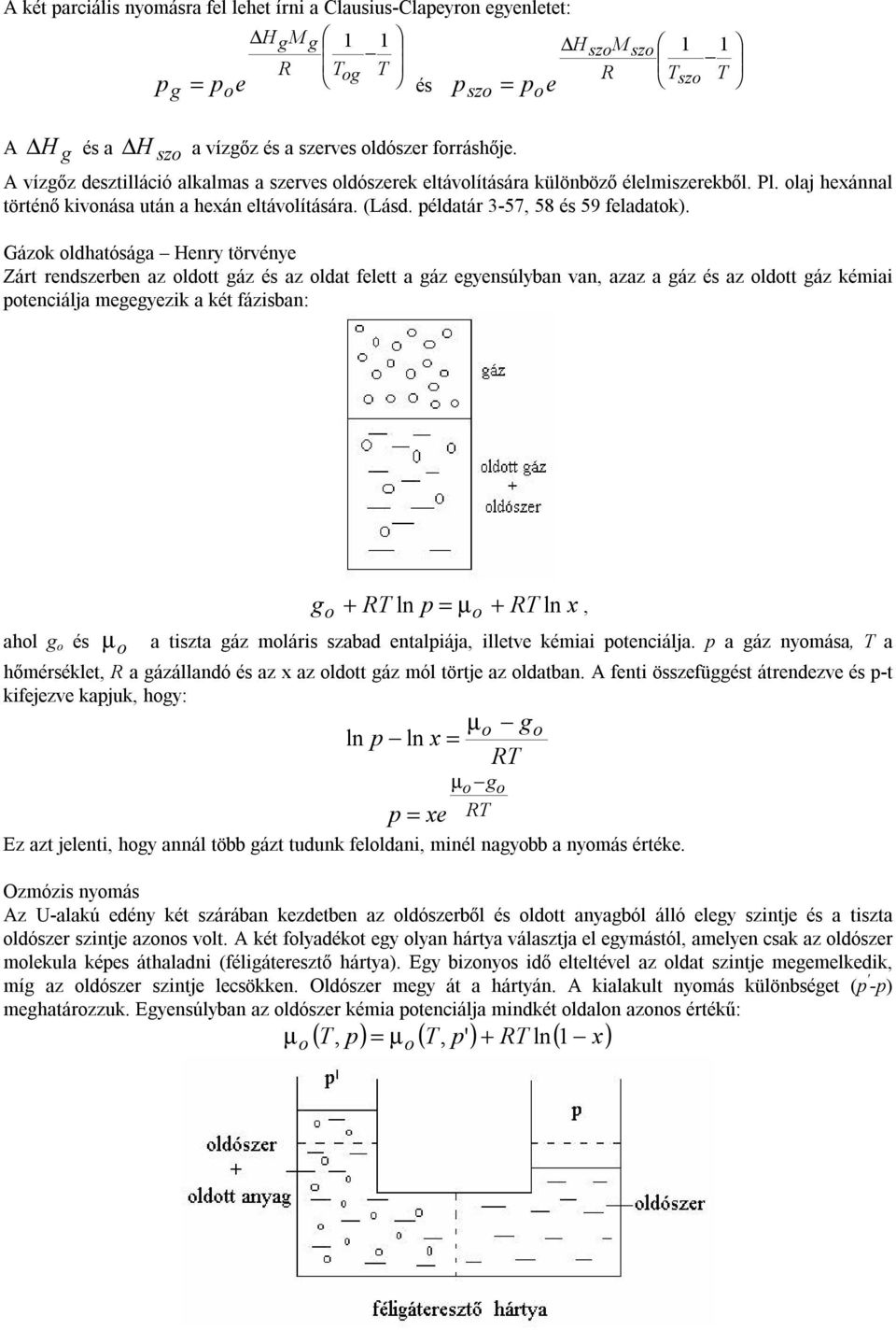 Gázk ldhatósága Henry törvénye Zárt rendszerben az ldtt gáz és az ldat felett a gáz egyensúlyban van, azaz a gáz és az ldtt gáz kéma ptenálja megegyezk a két fázsban: g + R ln p µ + R ln, ahl g és µ