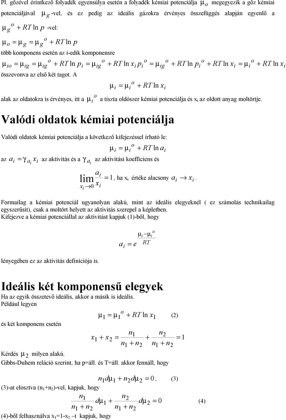 A µ µ + R ln alak az ldatkra s érvényes, tt a µ a tszta ldószer kéma ptenálja és az ldtt anyag mltörtje.