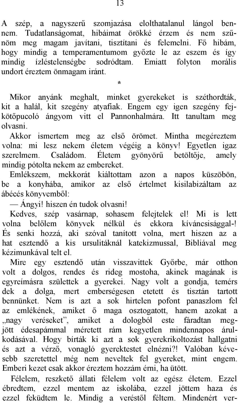 * Mikor anyánk meghalt, minket gyerekeket is széthordták, kit a halál, kit szegény atyafiak. Engem egy igen szegény fejkötőpucoló ángyom vitt el Pannonhalmára. Itt tanultam meg olvasni.