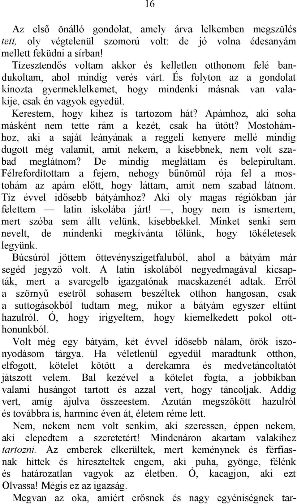 Kerestem, hogy kihez is tartozom hát? Apámhoz, aki soha másként nem tette rám a kezét, csak ha ütött?