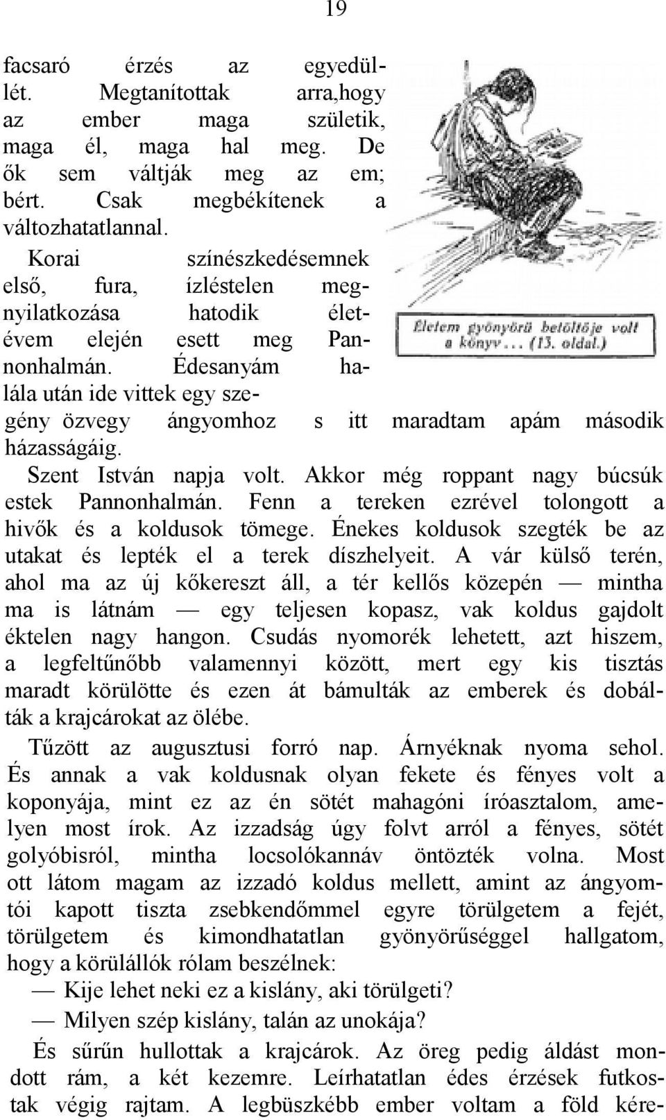 Édesanyám halála után ide vittek egy szegény özvegy ángyomhoz s itt maradtam apám második házasságáig. Szent István napja volt. Akkor még roppant nagy búcsúk estek Pannonhalmán.