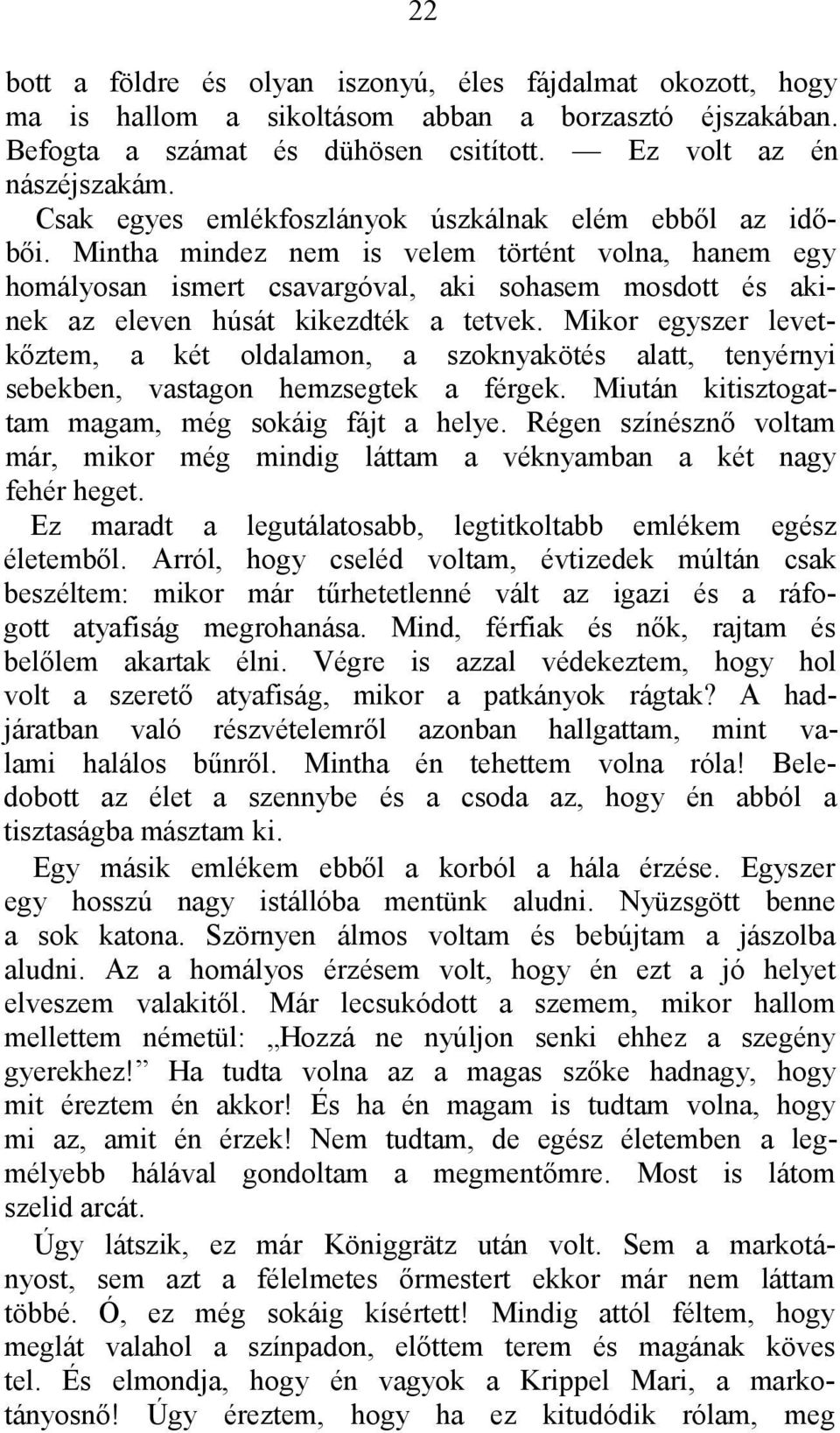 Mintha mindez nem is velem történt volna, hanem egy homályosan ismert csavargóval, aki sohasem mosdott és akinek az eleven húsát kikezdték a tetvek.