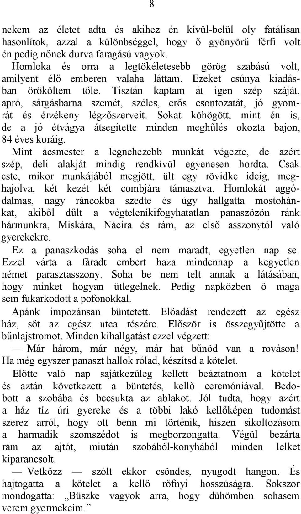 Tisztán kaptam át igen szép száját, apró, sárgásbarna szemét, széles, erős csontozatát, jó gyomrát és érzékeny légzőszerveit.