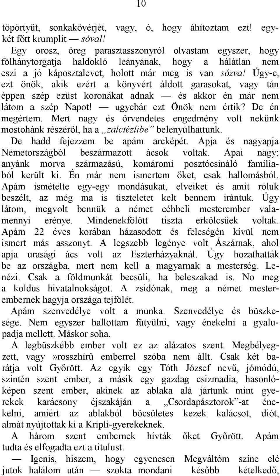 Úgy-e, ezt önök, akik ezért a könyvért áldott garasokat, vagy tán éppen szép ezüst koronákat adnak és akkor én már nem látom a szép Napot! ugyebár ezt Önök nem értik? De én megértem.