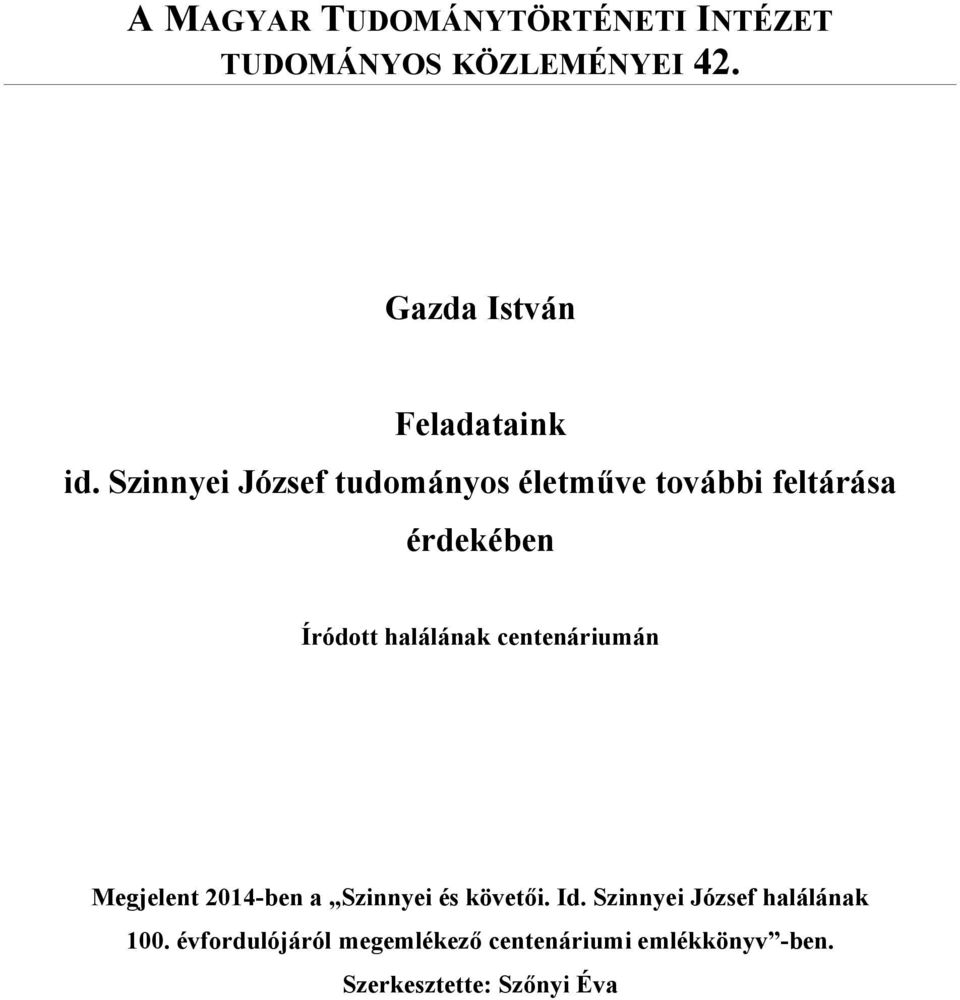Szinnyei József tudományos életműve további feltárása érdekében Íródott halálának