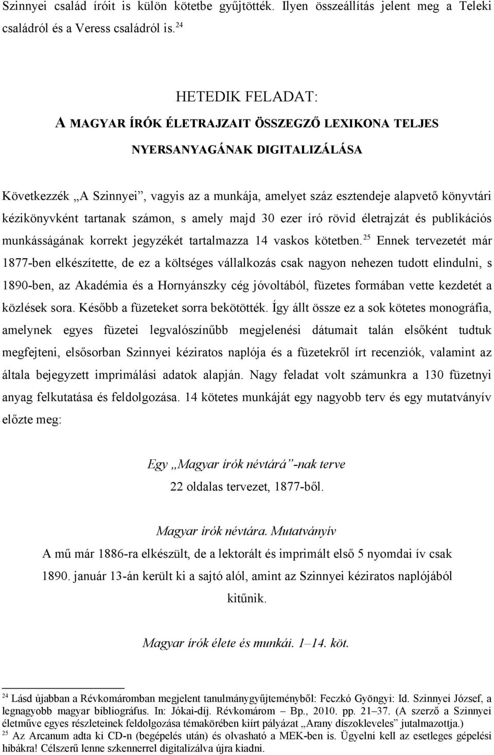 kézikönyvként tartanak számon, s amely majd 30 ezer író rövid életrajzát és publikációs munkásságának korrekt jegyzékét tartalmazza 14 vaskos kötetben.