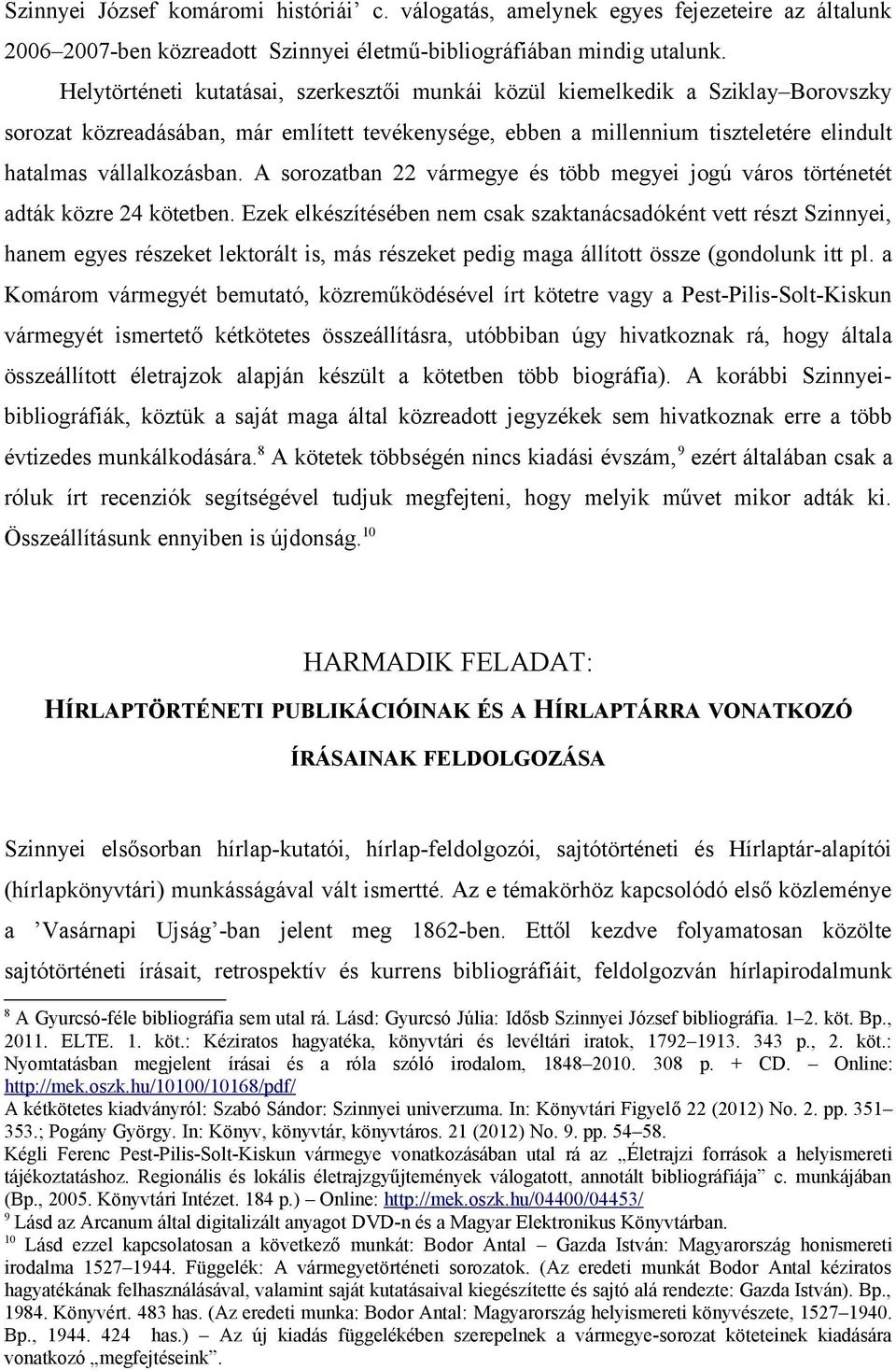 A sorozatban 22 vármegye és több megyei jogú város történetét adták közre 24 kötetben.