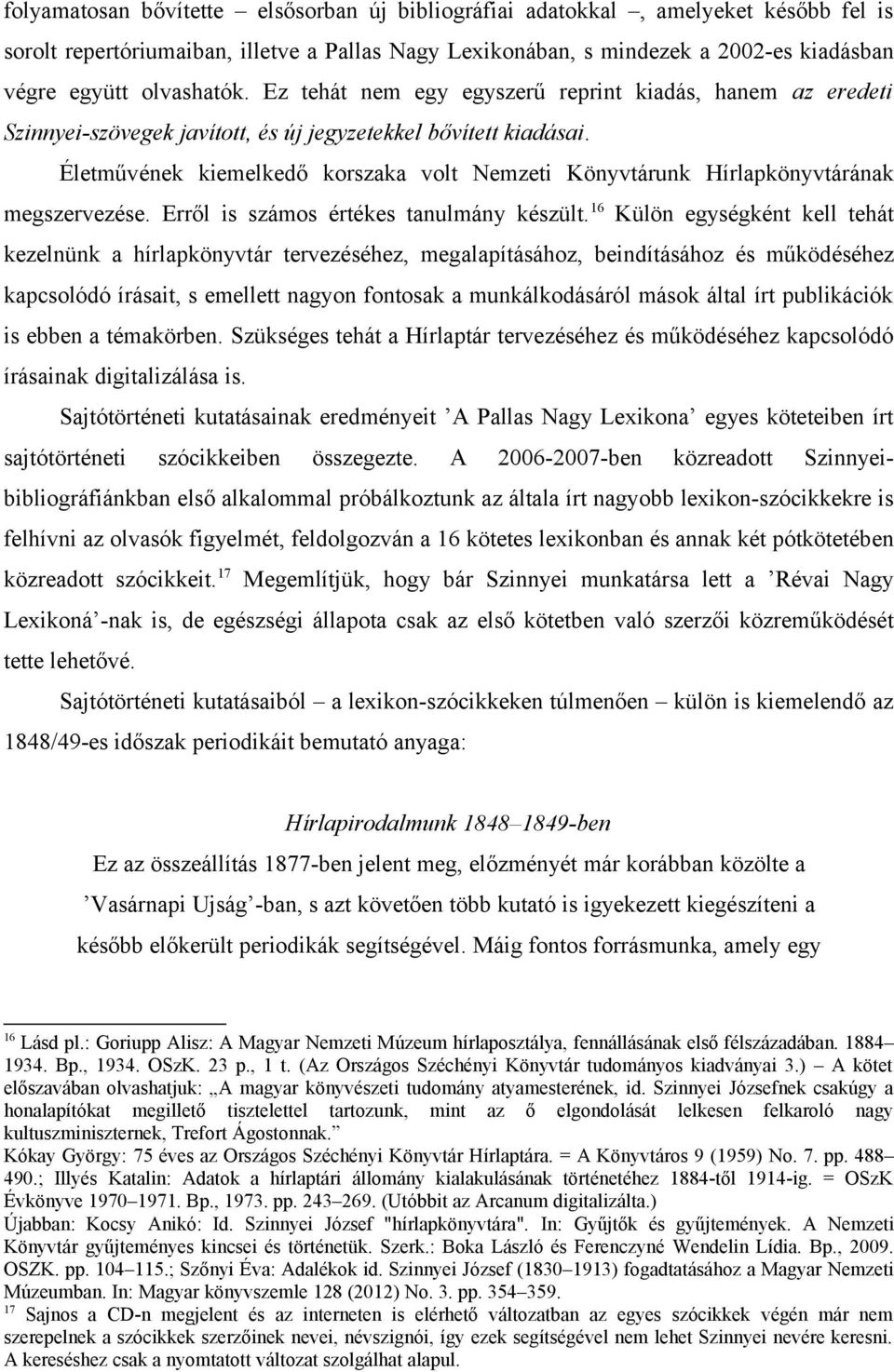 Életművének kiemelkedő korszaka volt Nemzeti Könyvtárunk Hírlapkönyvtárának megszervezése. Erről is számos értékes tanulmány készült.