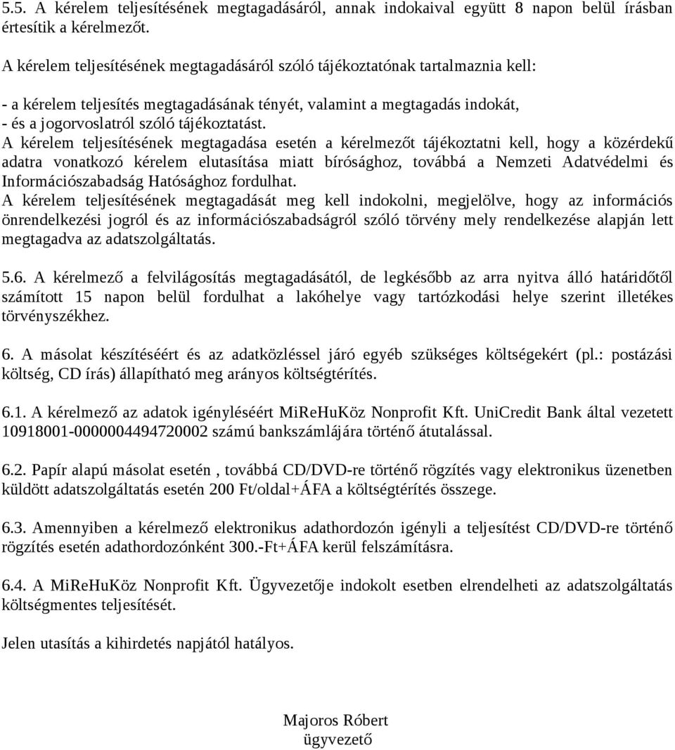 A kérelem teljesítésének megtagadása esetén a kérelmezőt tájékoztatni kell, hogy a közérdekű adatra vonatkozó kérelem elutasítása miatt bírósághoz, továbbá a Nemzeti Adatvédelmi és
