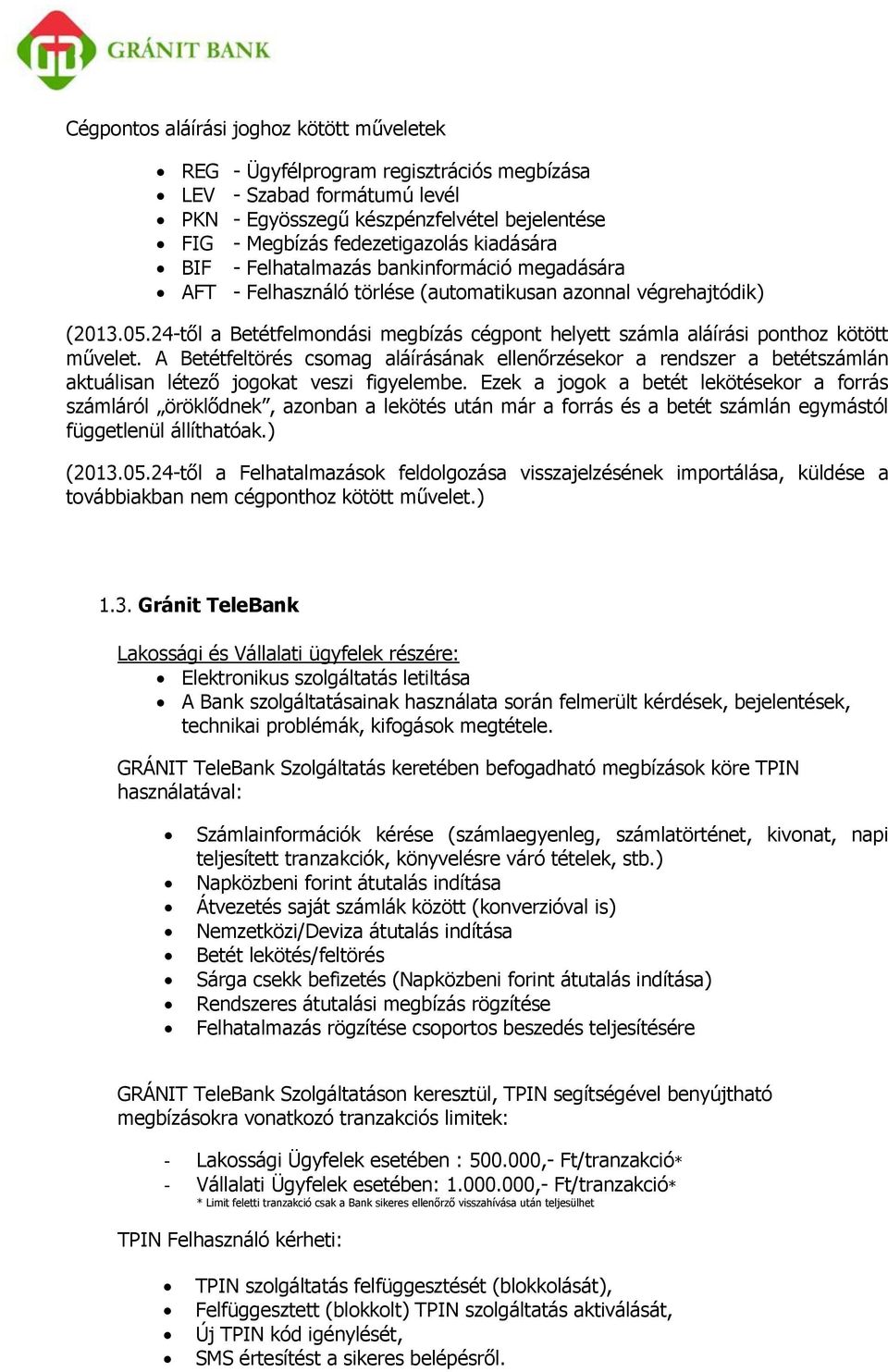 24-től a Betétfelmondási megbízás cégpont helyett számla aláírási ponthoz kötött művelet.