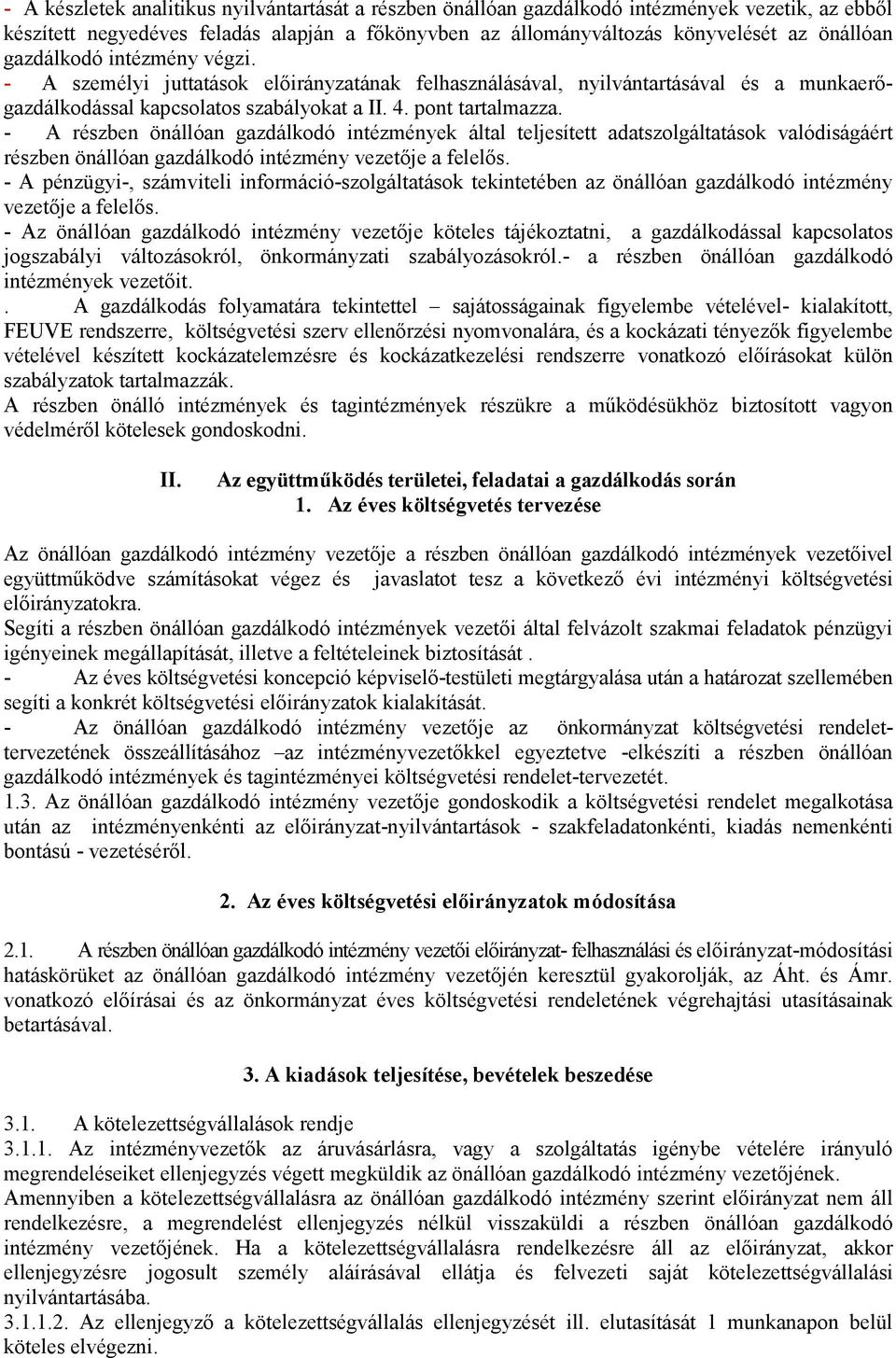 - A részben önállóan gazdálkodó intézmények által teljesített adatszolgáltatások valódiságáért részben önállóan gazdálkodó intézmény vezetője a felelős.