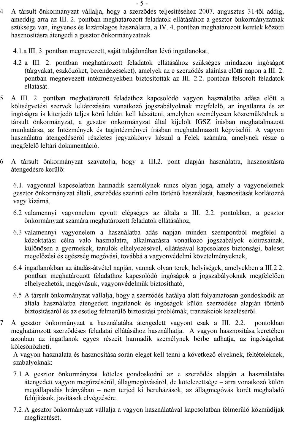 pontban meghatározott feladatok ellátásához szükséges mindazon ingóságot (tárgyakat, eszközöket, berendezéseket), amelyek az e szerződés aláírása előtti napon a III. 2.