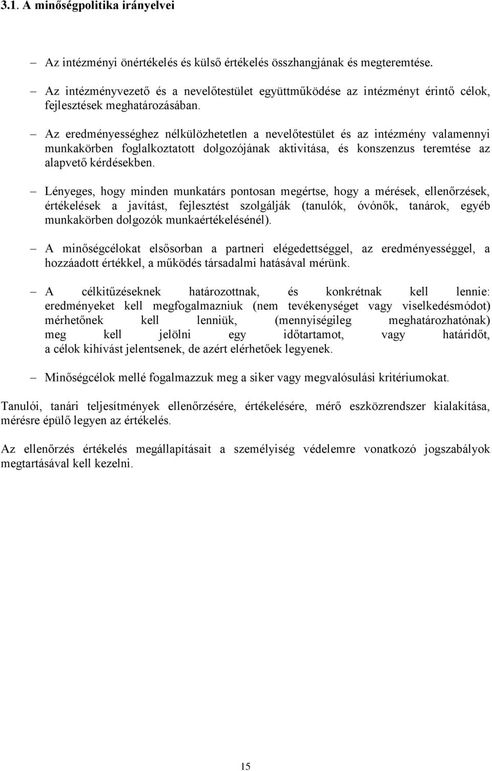 Az eredményességhez nélkülözhetetlen a nevelőtestület és az intézmény valamennyi munkakörben foglalkoztatott dolgozójának aktivitása, és konszenzus teremtése az alapvető kérdésekben.