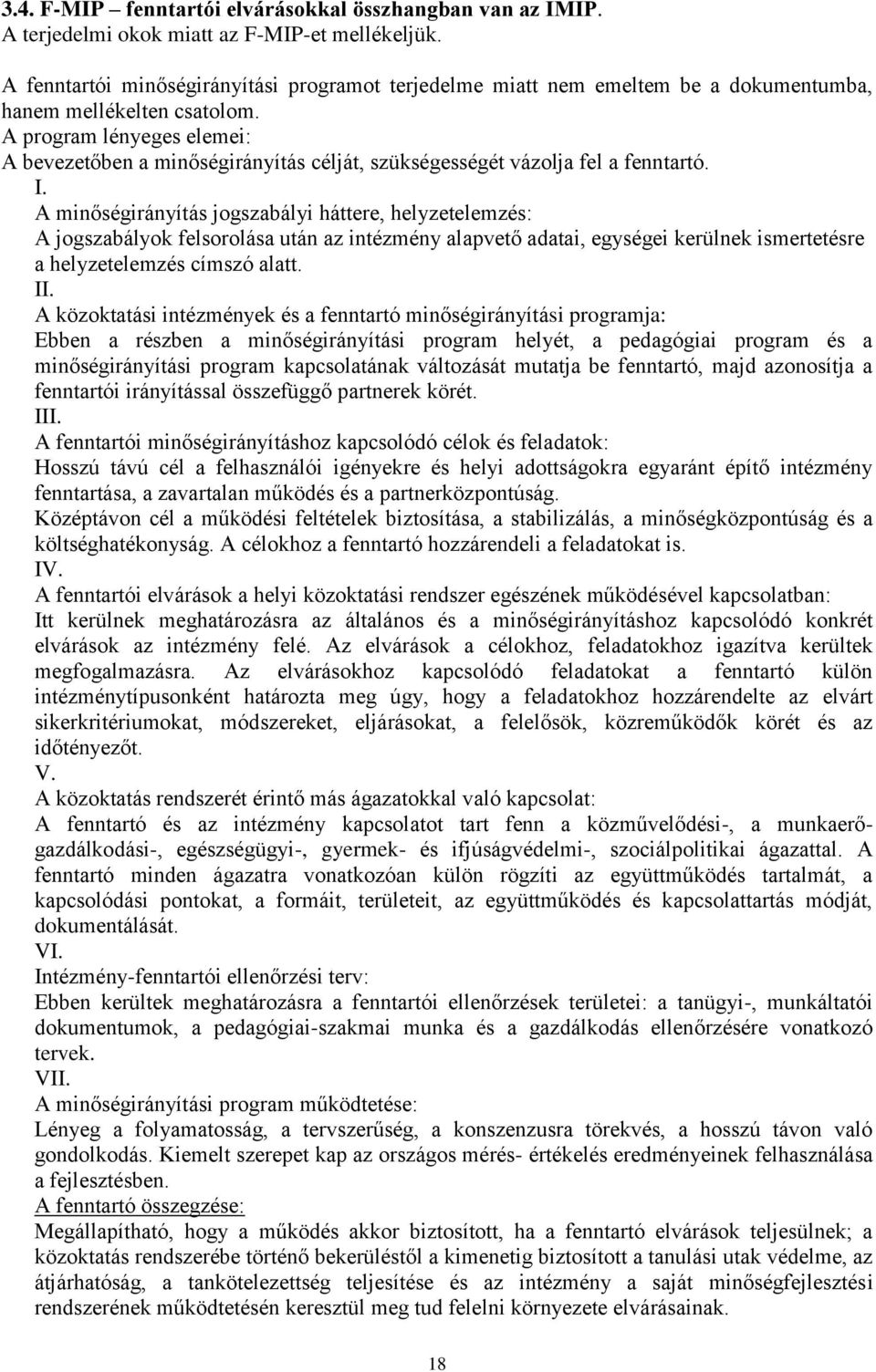 A program lényeges elemei: A bevezetőben a minőségirányítás célját, szükségességét vázolja fel a fenntartó. I.