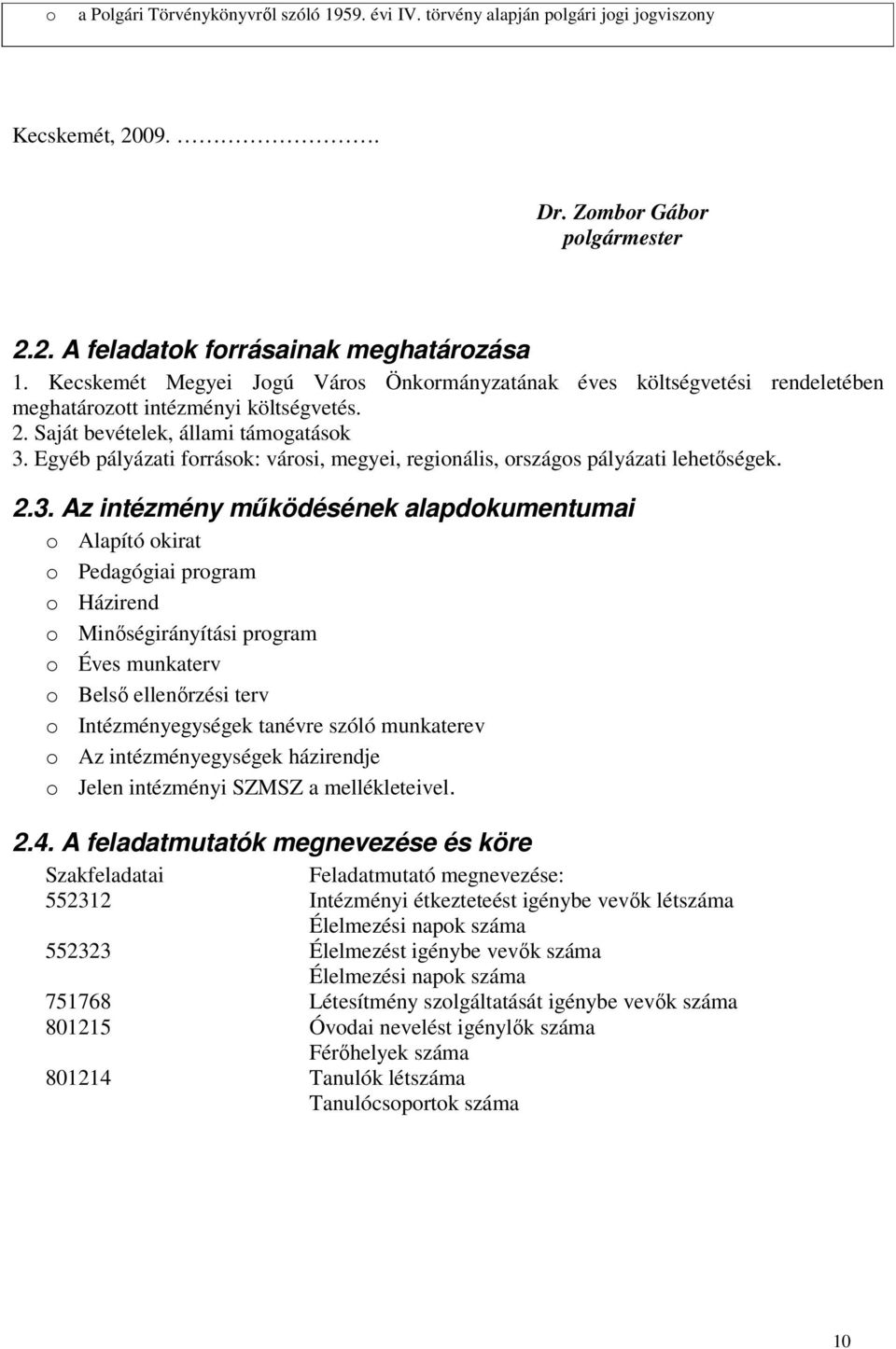 Egyéb pályázati források: városi, megyei, regionális, országos pályázati lehetőségek. 2.3.