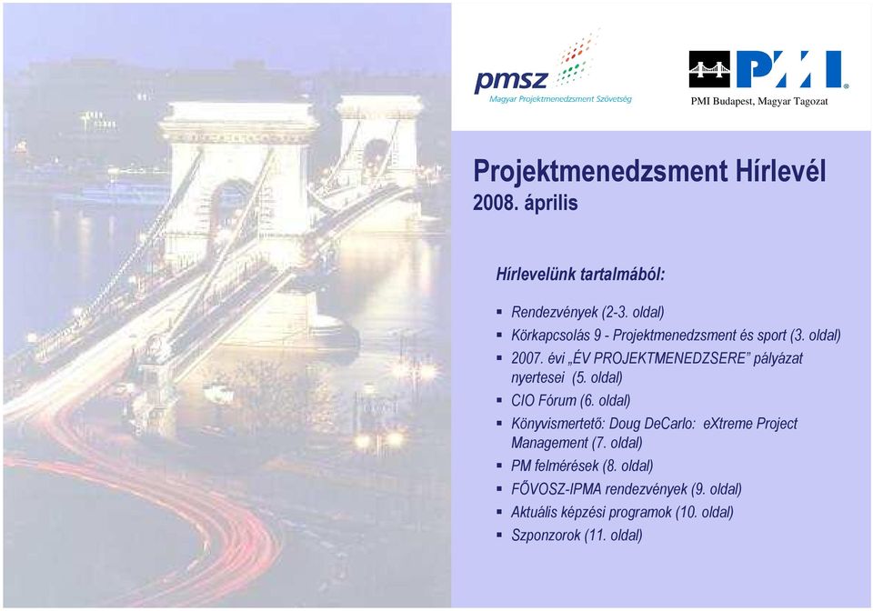 oldal) 2007. évi ÉV PROJEKTMENEDZSERE pályázat nyertesei (5. oldal) CIO Fórum (6.