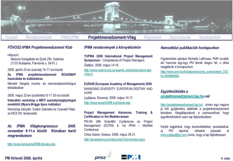 május 22-én (csütörtök)15-17.30 óra között IInteraktív workshop a MBTI személyiségtipológiai modellrıl (Myers-Briggs típus indikátor) Workshop irányítói: Szabó Gabriella és Csanádi Péter, az MCS Kft.