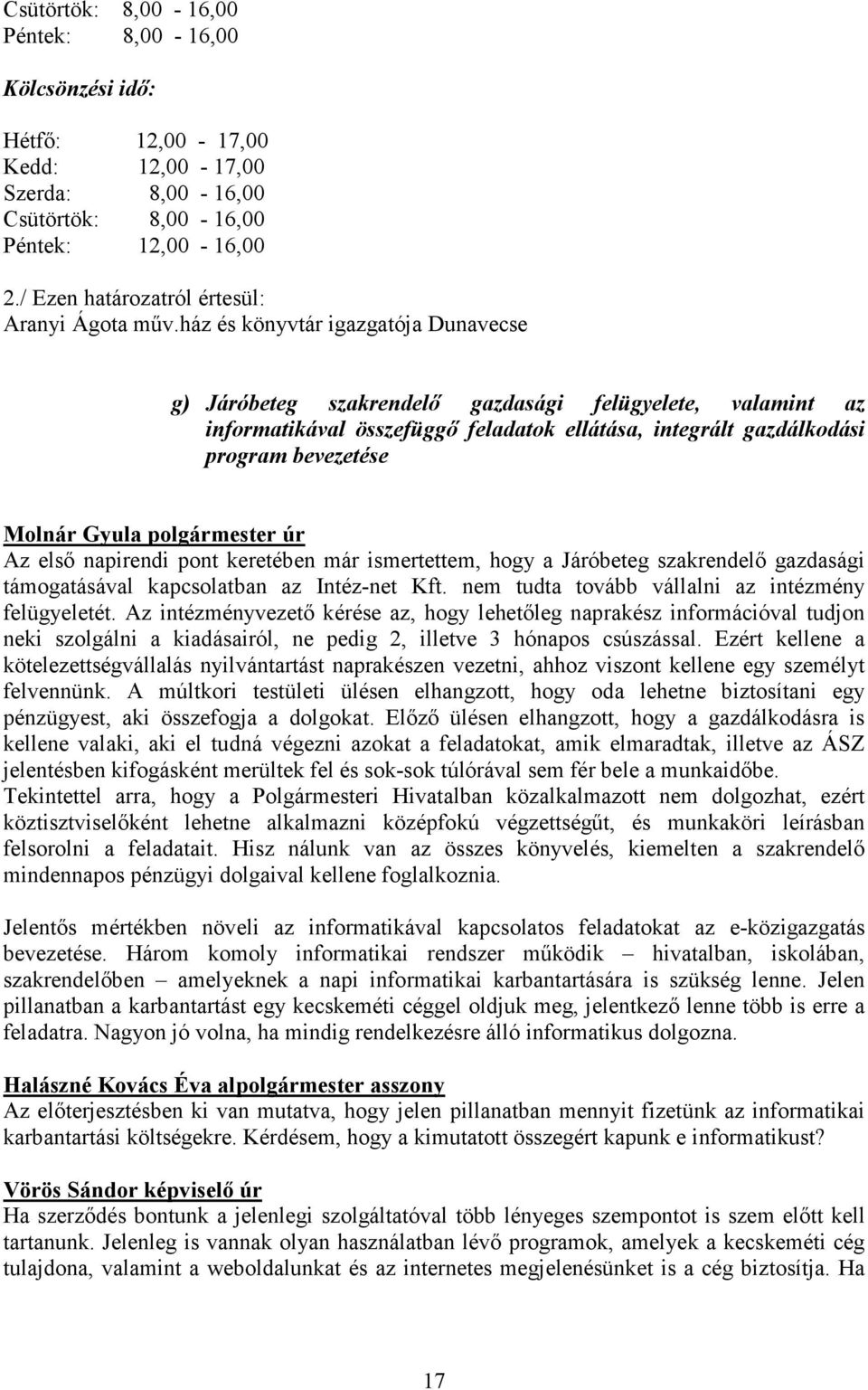ház és könyvtár igazgatója Dunavecse g) Járóbeteg szakrendelő gazdasági felügyelete, valamint az informatikával összefüggő feladatok ellátása, integrált gazdálkodási program bevezetése Az első