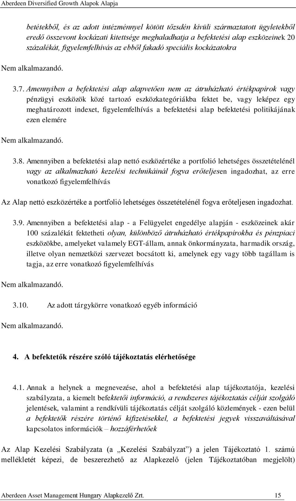 Amennyiben a befektetési alap alapvetően nem az átruházható értékpapírok vagy pénzügyi eszközök közé tartozó eszközkategóriákba fektet be, vagy leképez egy meghatározott indexet, figyelemfelhívás a