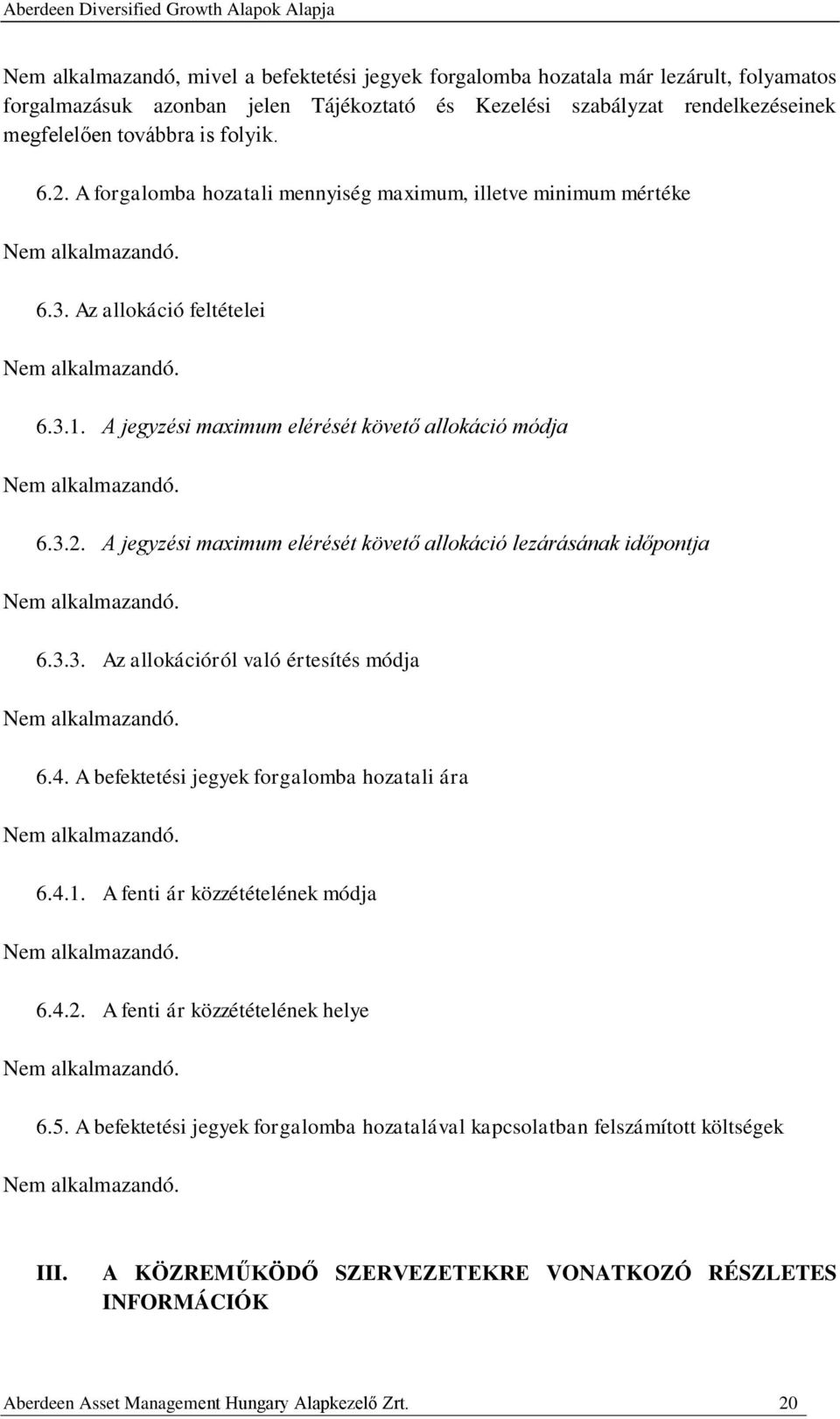 3.3. Az allokációról való értesítés módja 6.4. A befektetési jegyek forgalomba hozatali ára 6.4.1. A fenti ár közzétételének módja 6.4.2. A fenti ár közzétételének helye 6.5.