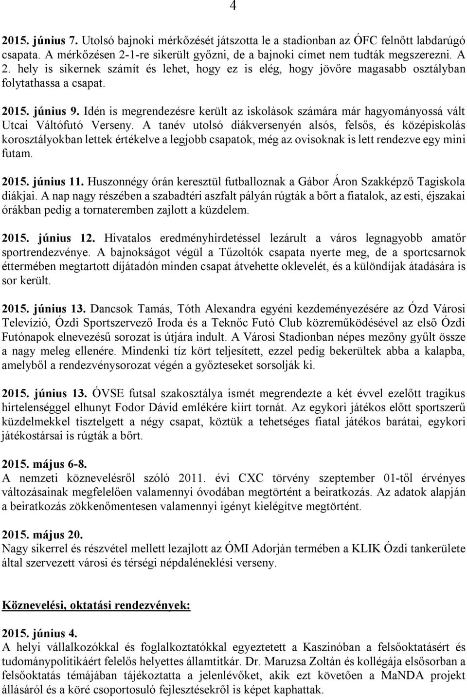 Idén is megrendezésre került az iskolások számára már hagyományossá vált Utcai Váltófutó Verseny.